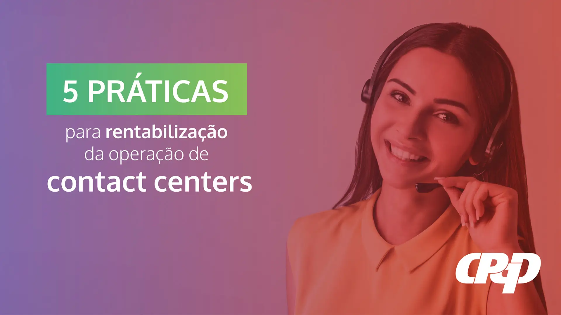 E-book “5 práticas para rentabilização da operação de contact centers” | CPQD